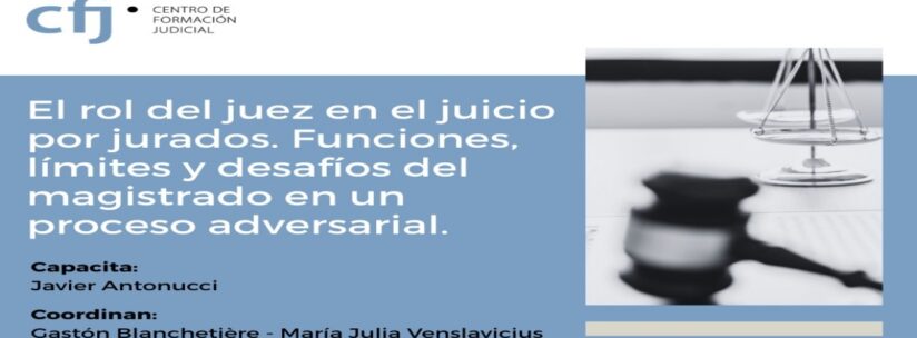Capacitación “El rol del juez en el Juicio por Jurados. Funciones, limites y desafíos del magistrado en un proceso adversarial”